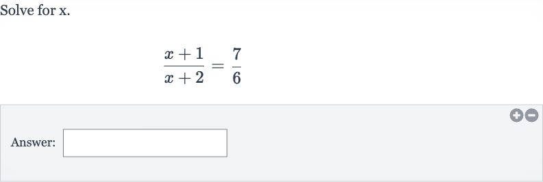 Solve for 
x.

(x+1)/(x+2)=(7)/(6)
Answer: