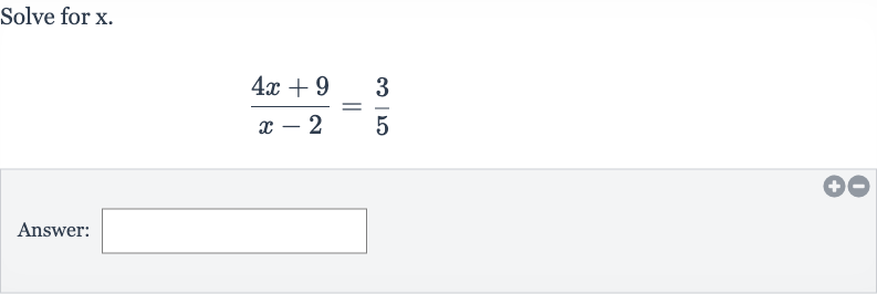 Solve for 
x.

(4x+9)/(x-2)=(3)/(5)
Answer: