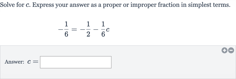 Solve for 
c. Express your answer as a proper or improper fraction in simplest terms.

-(1)/(6)=-(1)/(2)-(1)/(6)c
Answer: 
c=