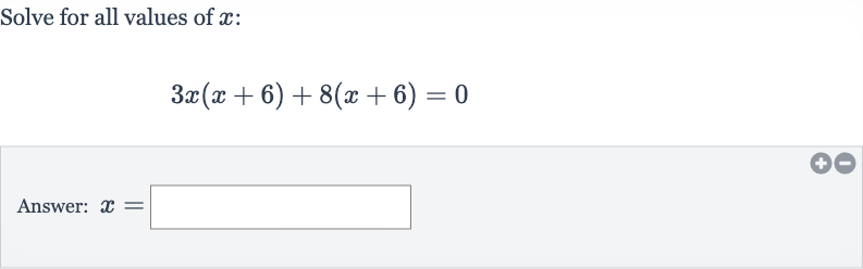 Solve for all values of 
x :

3x(x+6)+8(x+6)=0
Answer: 
x=