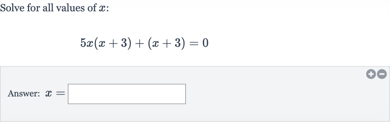 Solve for all values of 
x :

5x(x+3)+(x+3)=0
Answer: 
x=