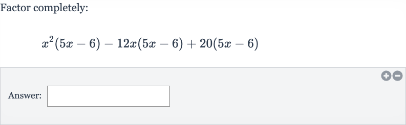 Factor completely:

x^(2)(5x-6)-12 x(5x-6)+20(5x-6)
Answer: