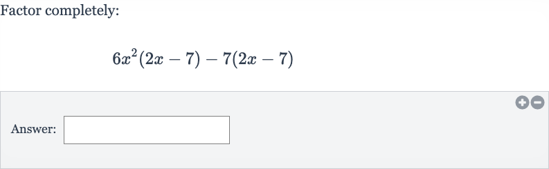 Factor completely:

6x^(2)(2x-7)-7(2x-7)
Answer: