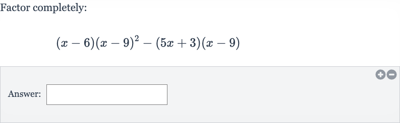 Factor completely:

(x-6)(x-9)^(2)-(5x+3)(x-9)
Answer:
