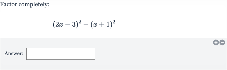 Factor completely:

(2x-3)^(2)-(x+1)^(2)
Answer: