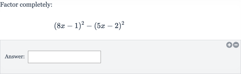 Factor completely:

(8x-1)^(2)-(5x-2)^(2)
Answer: