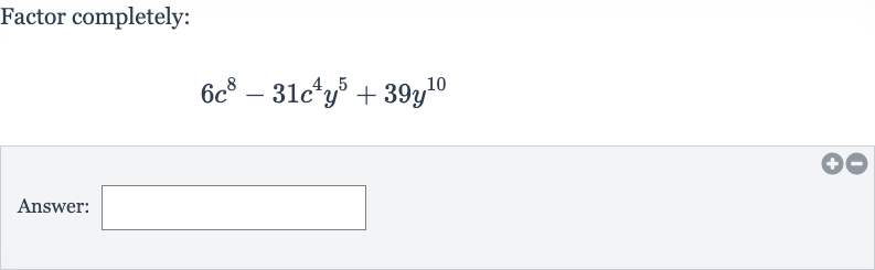 Factor completely:

6c^(8)-31c^(4)y^(5)+39y^(10)
Answer: