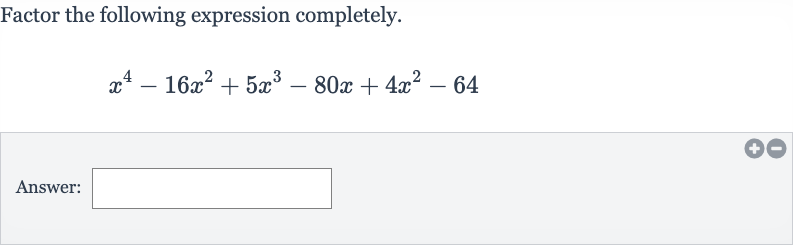 Factor the following expression completely.

x^(4)-16x^(2)+5x^(3)-80 x+4x^(2)-64
Answer: