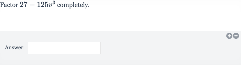Factor 
27-125v^(3) completely.
Answer: