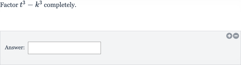 Factor 
t^(3)-k^(3) completely.
Answer: