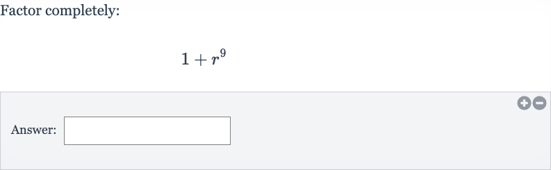 Factor completely:

1+r^(9)
Answer: