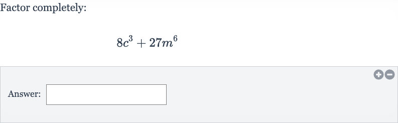 Factor completely:

8c^(3)+27m^(6)
Answer: