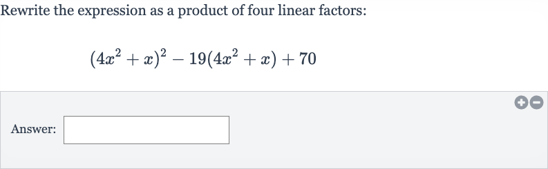 Rewrite the expression as a product of four linear factors:

(4x^(2)+x)^(2)-19(4x^(2)+x)+70
Answer: