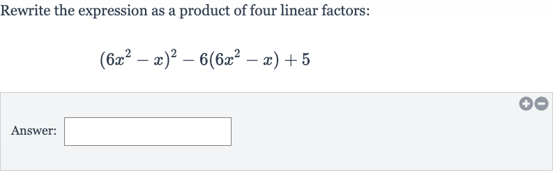 Rewrite the expression as a product of four linear factors:

(6x^(2)-x)^(2)-6(6x^(2)-x)+5
Answer: