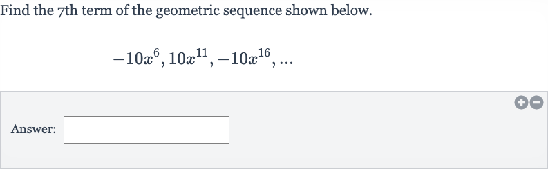 Find the 7th term of the geometric sequence shown below.

-10x^(6),10x^(11),-10x^(16),dots
Answer: