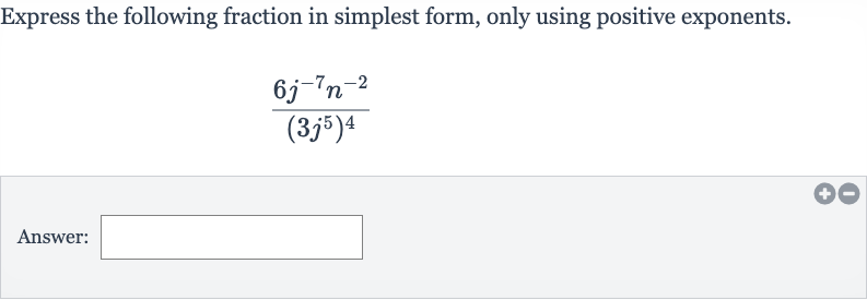 Express the following fraction in simplest form, only using positive exponents.

(6j^(-7)n^(-2))/((3j^(5))^(4))
Answer: