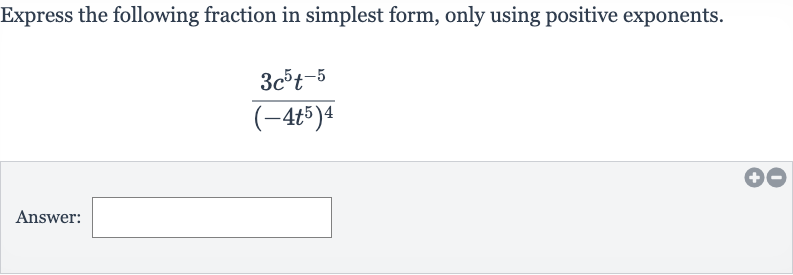 Express the following fraction in simplest form, only using positive exponents.

(3c^(5)t^(-5))/((-4t^(5))^(4))
Answer: