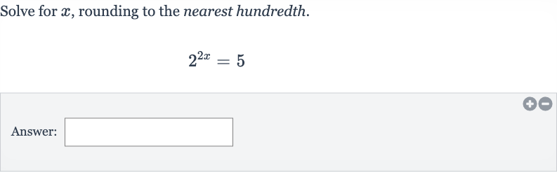 Solve for 
x, rounding to the nearest hundredth.

2^(2x)=5
Answer: