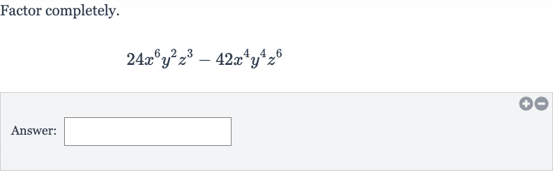 Factor completely.

24x^(6)y^(2)z^(3)-42x^(4)y^(4)z^(6)
Answer: