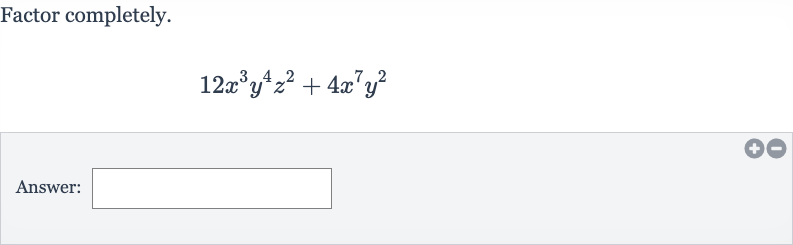 Factor completely.

12x^(3)y^(4)z^(2)+4x^(7)y^(2)
Answer: