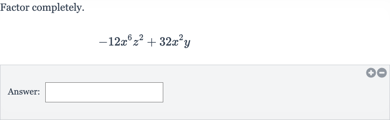 Factor completely.

-12x^(6)z^(2)+32x^(2)y
Answer:
