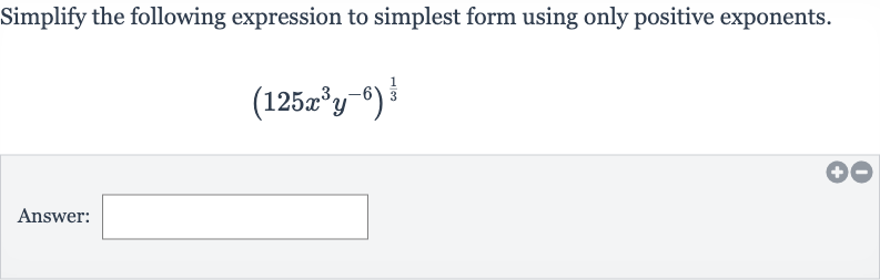 Simplify the following expression to simplest form using only positive exponents.

(125x^(3)y^(-6))^((1)/(3))
Answer: