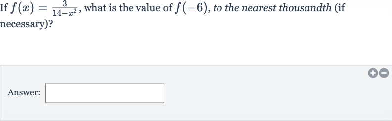 If 
f(x)=(3)/(14-x^(2)), what is the value of 
f(-6), to the nearest thousandth (if necessary)?
Answer:
