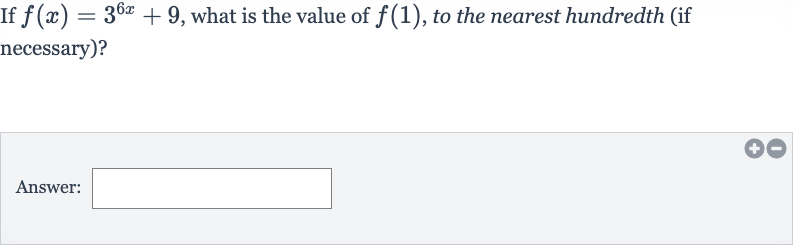 If 
f(x)=3^(6x)+9, what is the value of 
f(1), to the nearest hundredth (if necessary)?
Answer: