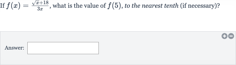 If 
f(x)=(sqrtx+18)/(3x), what is the value of 
f(5), to the nearest tenth (if necessary)?
Answer:
