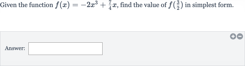 Given the function 
f(x)=-2x^(3)+(7)/(4)x, find the value of 
f((3)/(2)) in simplest form.
Answer: