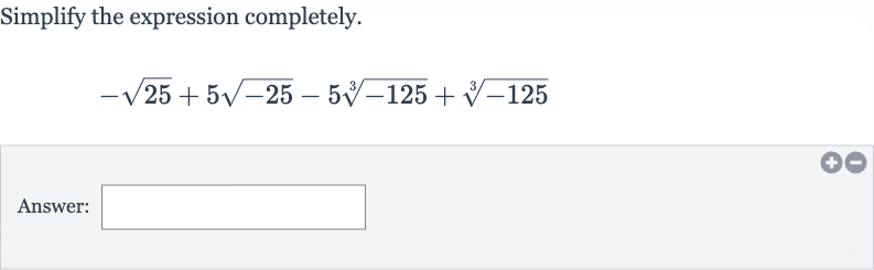 Simplify the expression completely.

-sqrt25+5sqrt(-25)-5root(3)(-125)+root(3)(-125)
Answer: