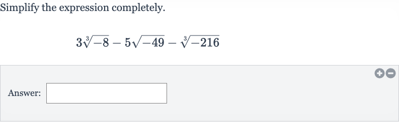Simplify the expression completely.

3root(3)(-8)-5sqrt(-49)-root(3)(-216)
Answer: