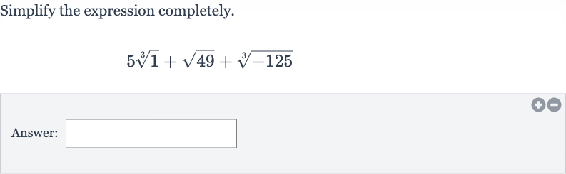 Simplify the expression completely.

5root(3)(1)+sqrt49+root(3)(-125)
Answer: