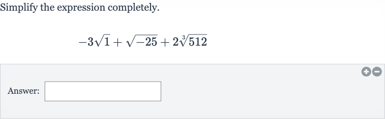 Simplify the expression completely.

-3sqrt1+sqrt(-25)+2root(3)(512)
Answer: