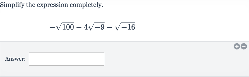 Simplify the expression completely.

-sqrt100-4sqrt(-9)-sqrt(-16)
Answer: