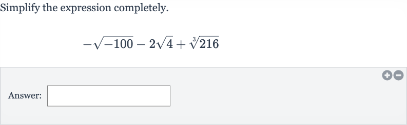 Simplify the expression completely.

-sqrt(-100)-2sqrt4+root(3)(216)
Answer: