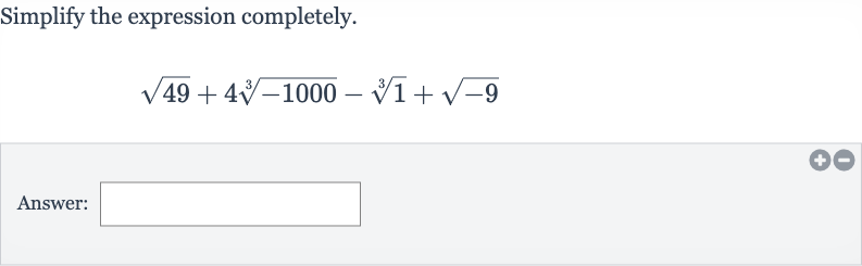 Simplify the expression completely.

sqrt49+4root(3)(-1000)-root(3)(1)+sqrt(-9)
Answer: