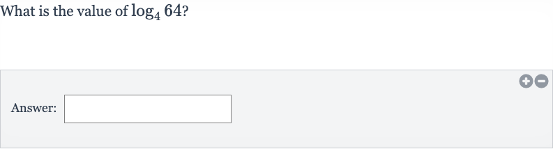 What is the value of 
log_(4)64 ?
Answer: