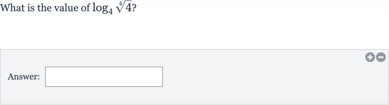 What is the value of 
log_(4)root(4)(4) ?
Answer: