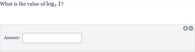 What is the value of 
log_(7)1 ?
Answer: