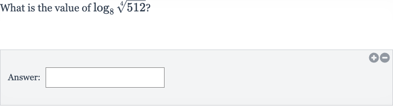 What is the value of 
log_(8)root(4)(512) ?
Answer: