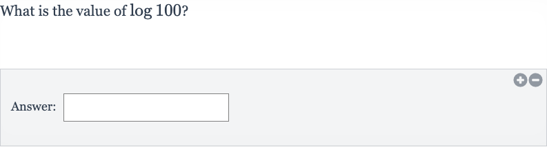 What is the value of 
log 100?
Answer:
