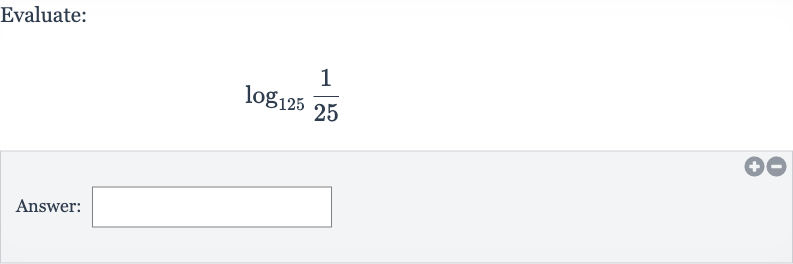 Evaluate:

log_(125)((1)/(25))
Answer:
