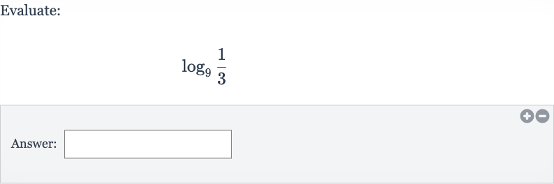 Evaluate:

log_(9)((1)/(3))
Answer: