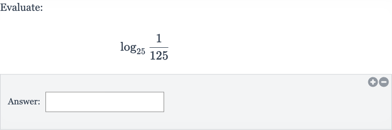Evaluate:

log_(25)((1)/(125))
Answer: