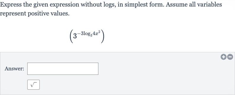 Express the given expression without logs, in simplest form. Assume all variables represent positive values.

(3^(-3log_(3)4x^(2)))
Answer:

