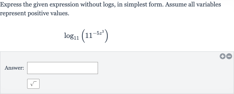 Express the given expression without logs, in simplest form. Assume all variables represent positive values.

log_(11)(11^(-5z^(3)))
Answer: