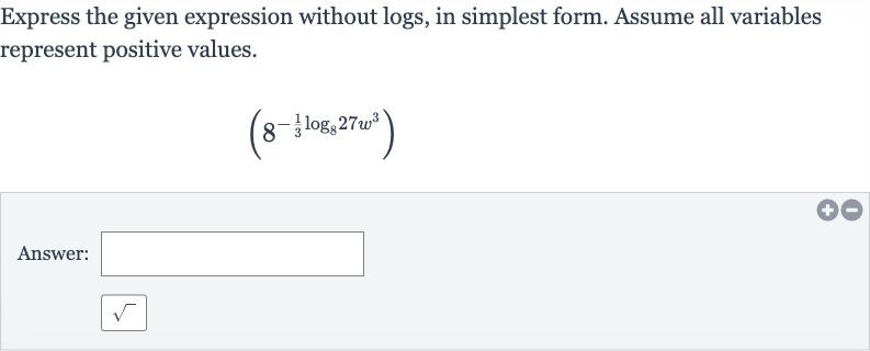Express the given expression without logs, in simplest form. Assume all variables represent positive values.

(8^(-(1)/(3)log_(8)27w^(3)))
Answer:

