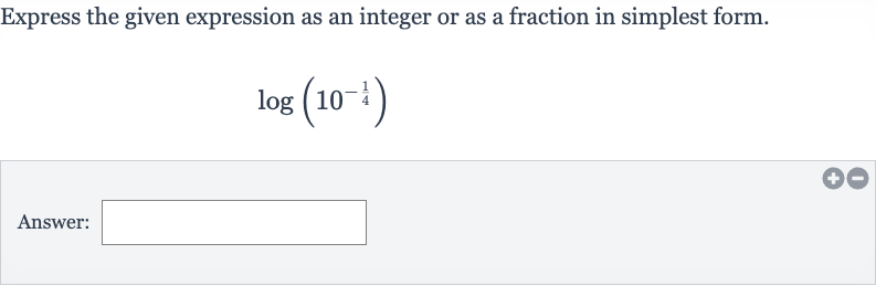 Express the given expression as an integer or as a fraction in simplest form.

log(10^(-(1)/(4)))
Answer:
