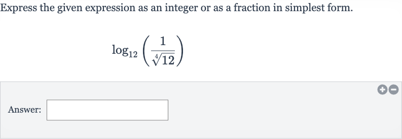 Express the given expression as an integer or as a fraction in simplest form.

log_(12)((1)/(root(4)(12)))
Answer: